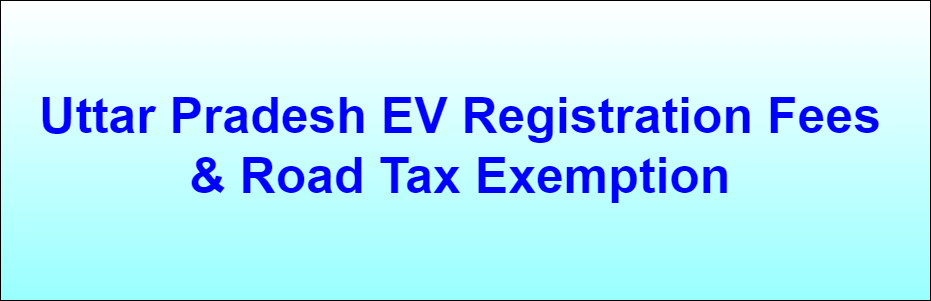 Uttar Pradesh Electric Vehicle EV Registration Fees & Road Tax Exemption